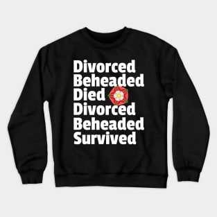 Divorced Beheaded Died Fate of the Wives of Henry VIII - Tudor British Monarchy Six Wives Crewneck Sweatshirt